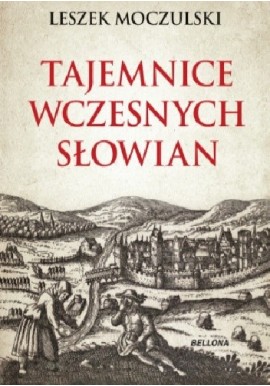 Tajemnice wczesnych Słowian Leszek Moczulski