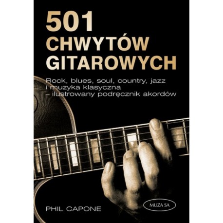 501 chwytów gitarowych Rock, blues, soul, country, jazz i muzyka klasyczna - ilustrowany podręcznik akordów Phil Capone