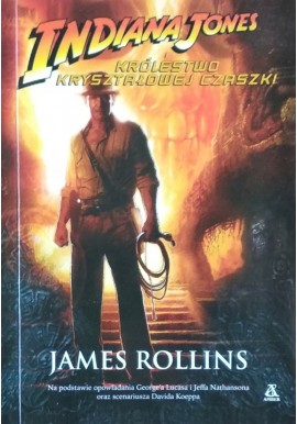 Indiana Jones i Królestwo Kryształowej Czaszki James Rollins