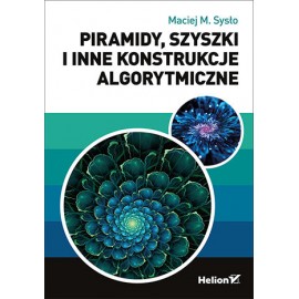 Piramidy, szyszki i inne konstrukcje algorytmiczne Maciej M. Sysło