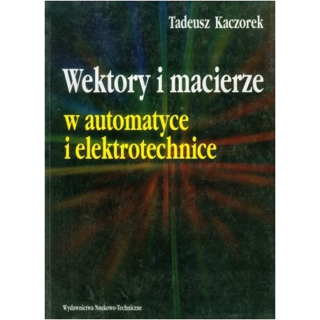 Wektory i macierze w automatyce i elektrotechnice Tadeusz Kaczorek