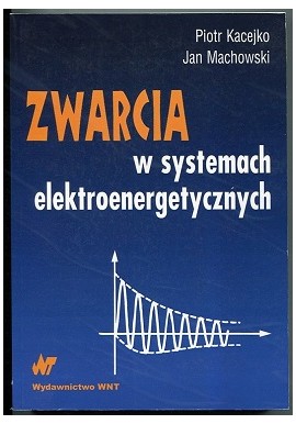 Zwarcia w systemach elektroenergetycznych Piotr Kacejko, Jan Machowski