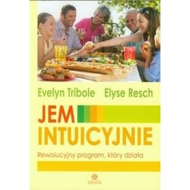 Jem intuicyjnie Rewolucyjny program, który działa Evelyn Tribole, Elyse Resch