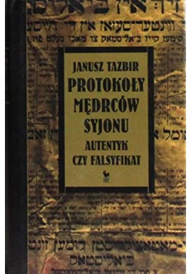 PROTOKOŁY MĘDRCÓW SYJONU AUTENTYK CZY FALSYFIKAT Janusz Tazbir