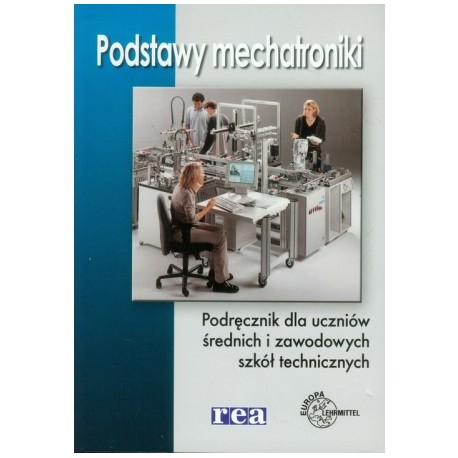 Podstawy mechatroniki Podręcznik dla uczniów średnich i zawodowych szkół technicznych M Olszewski (oprac.)
