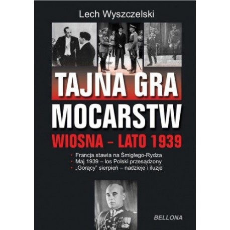 Tajna gra mocarstw wiosna-lato 1939 Lech Wyszczelski