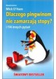 Dlaczego pingwinom nie zamarzają stopy? i 114 innych pytań Mick O'Hare