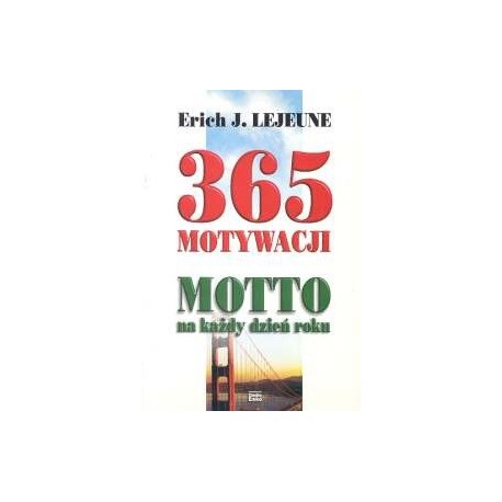 365 motywacji Motto na każdy dzień roku Erich J. Lejeune